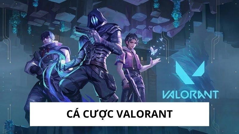 Cá Cược Valorant